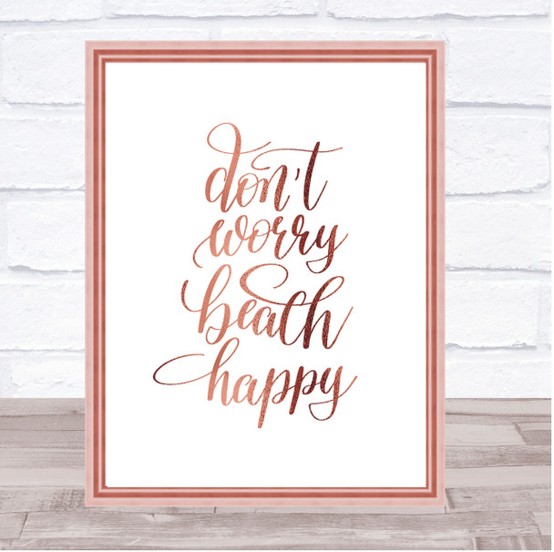 Don't Worry Beach Happy Quote Print Poster Rose Gold Wall Art