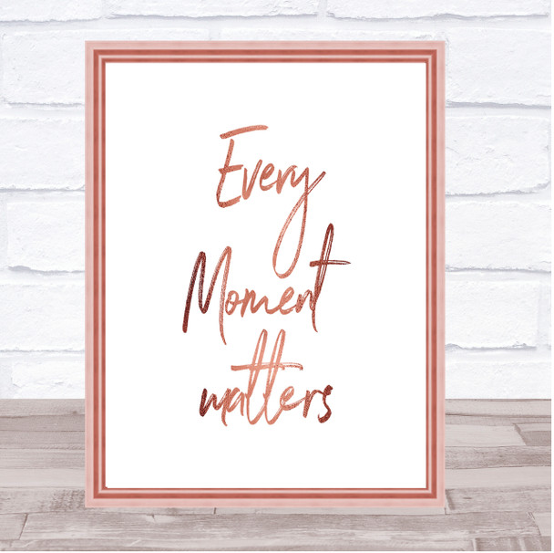 Every Moment Matters Quote Print Poster Rose Gold Wall Art