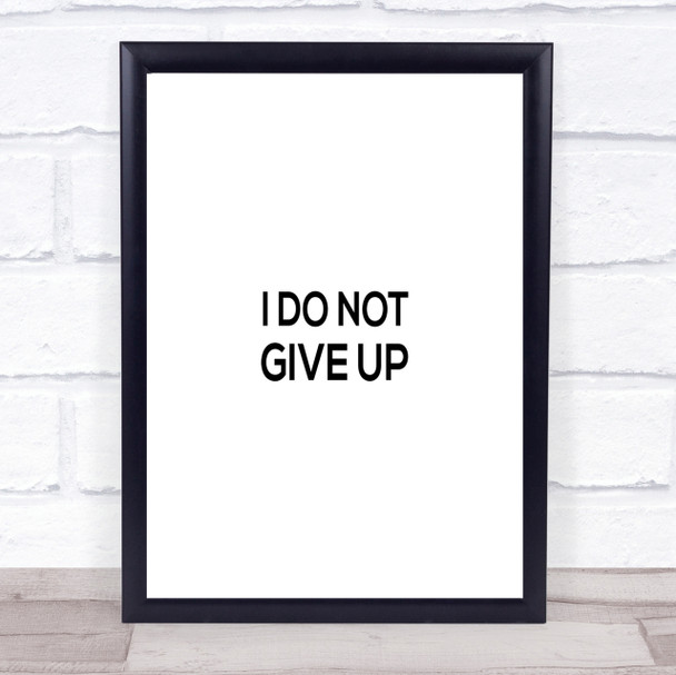 I Do Not Give Up Quote Print Poster Typography Word Art Picture