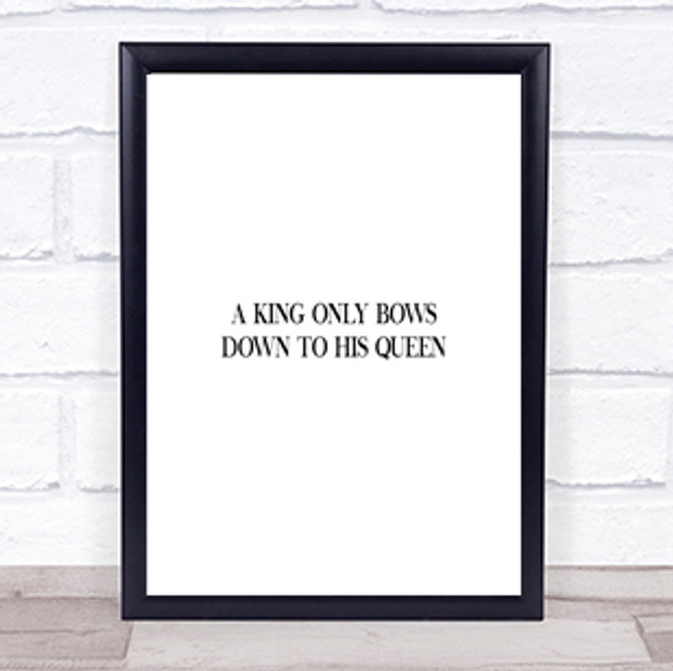 King Bows To Queen Quote Print Poster Typography Word Art Picture