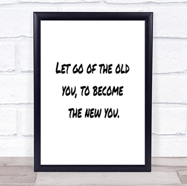 Let Go Of The Old You Quote Print Poster Typography Word Art Picture