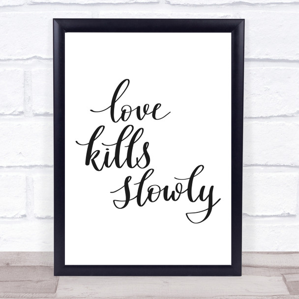 Love Kills Slowly Quote Print Poster Typography Word Art Picture