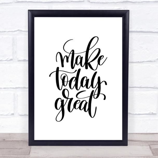 Make Today Great Quote Print Poster Typography Word Art Picture