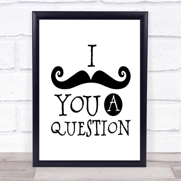 Mustache You A Question Quote Print Poster Typography Word Art Picture