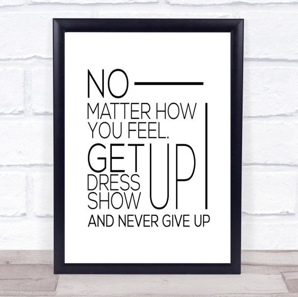 No Matter How You Feel Quote Print Poster Typography Word Art Picture