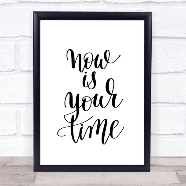 Now Is Your Time Quote Print Poster Typography Word Art Picture