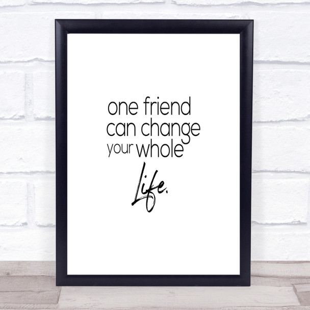 One Friend Can Change Your Life Quote Print Poster Typography Word Art Picture