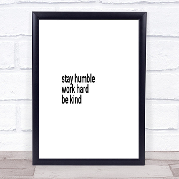 Stay Humble Be Kind Quote Print Poster Typography Word Art Picture