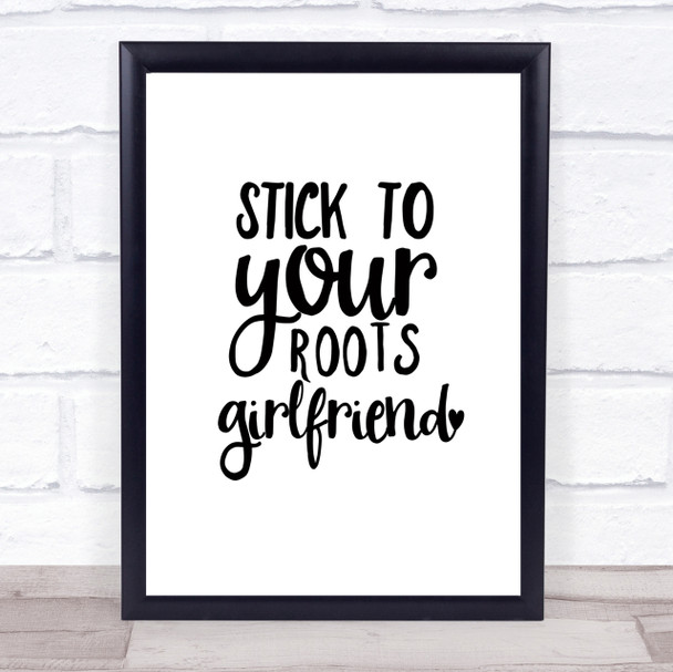 Stick To Your Roots Girlfriend Quote Print Poster Typography Word Art Picture