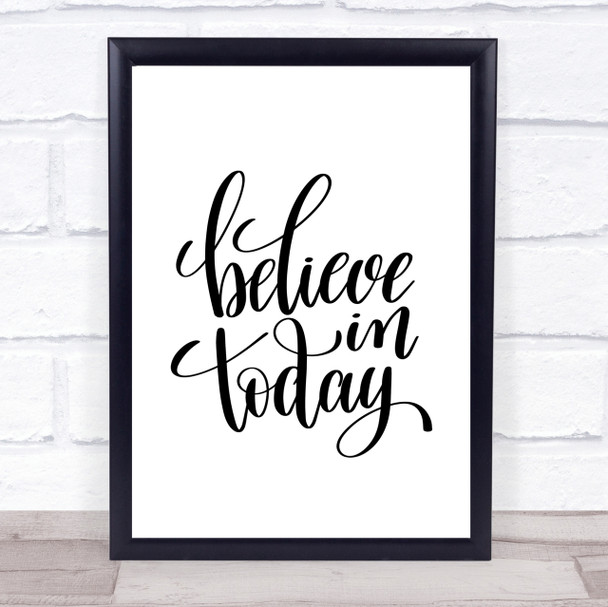 Believe In Today Quote Print Poster Typography Word Art Picture