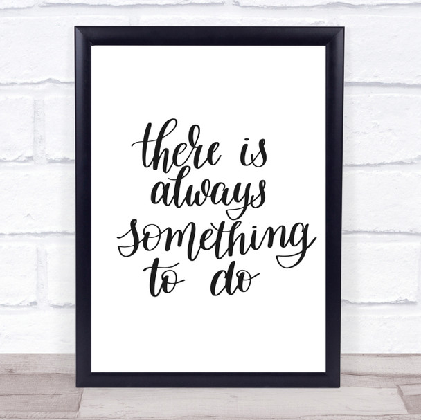 There Is Always Something To Do Quote Print Poster Typography Word Art Picture