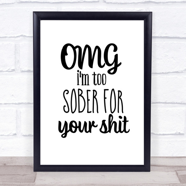 Too Sober For Your Shit Quote Print Poster Typography Word Art Picture