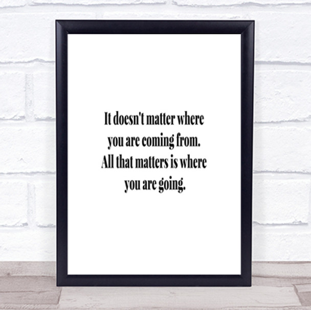 What Matters Is Where Your Going Quote Print Poster Typography Word Art Picture