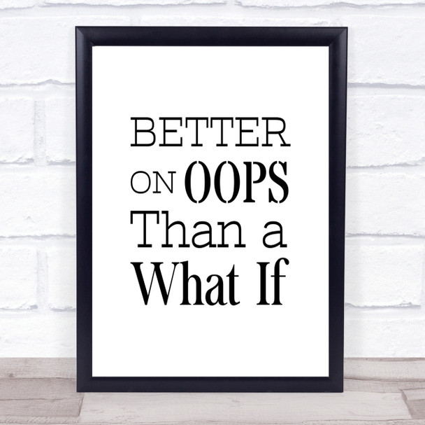 Better On Oops Quote Print Poster Typography Word Art Picture