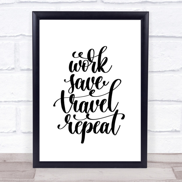 Work Save Travel Repeat Quote Print Poster Typography Word Art Picture