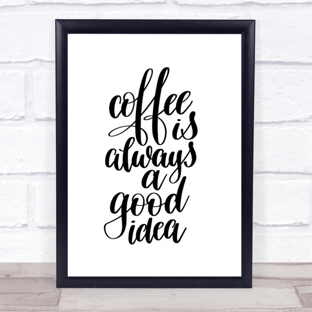 Coffee Is Always A Good Idea Quote Print Poster Typography Word Art Picture