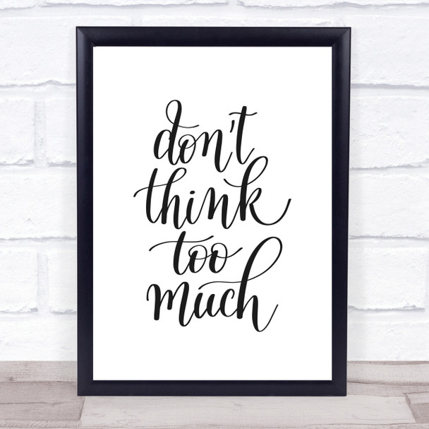 Don't Think Too Much Quote Print Poster Typography Word Art Picture