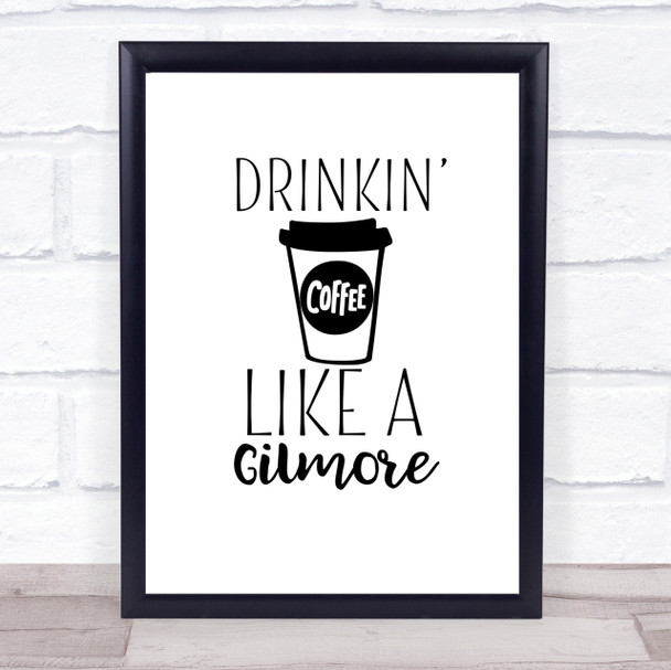 Drinkin Coffee Like A Gilmore Quote Print Poster Typography Word Art Picture