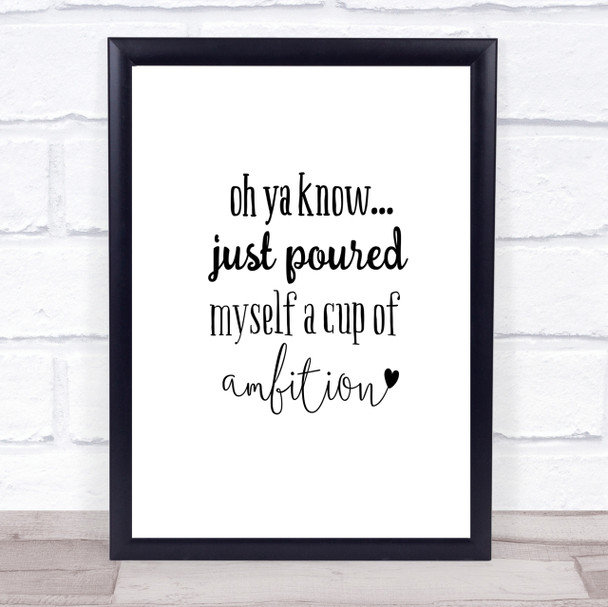 A Cup Of Ambition Quote Print Poster Typography Word Art Picture