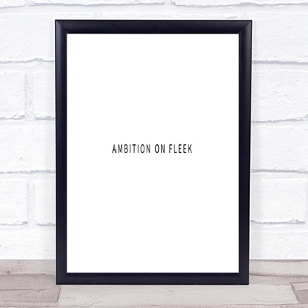 Ambition On Fleek Small Quote Print Poster Typography Word Art Picture