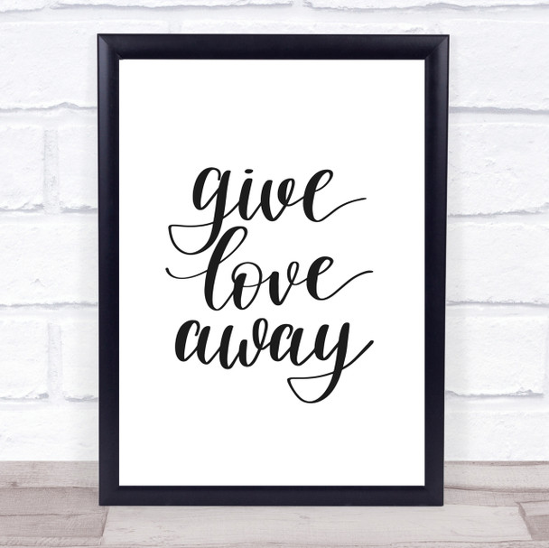 Give Love Away Quote Print Poster Typography Word Art Picture