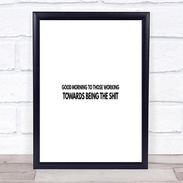 Good Morning To Those Working Quote Print Poster Typography Word Art Picture