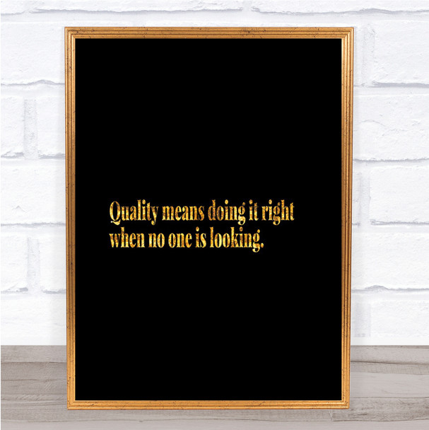 Quality Is Doing Right When No One Is Looking Quote Poster