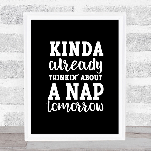 Kinda Already Thinkin About A Nap tomorrow Quote Poster