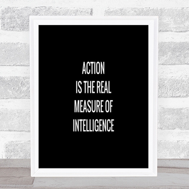 Action The Real Measure Of Intelligence Quote Poster