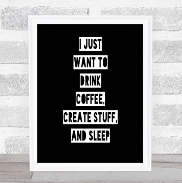 Drink Coffee Create Stuff And Sleep Quote Poster