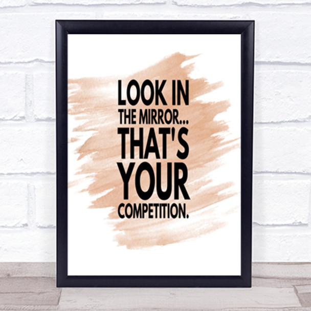 Look In The Mirror Its Your Competition Quote Poster Print