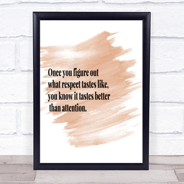 Respect Tastes Better Than Attention Quote Poster Print