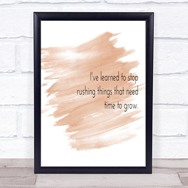 Stop Rushing Things That Need Time To Grow Quote Poster Print