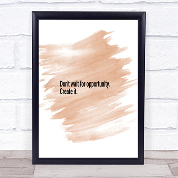 Don't Wait For Opportunity Create It Quote Poster Print