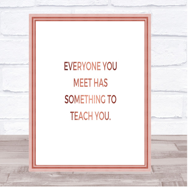Everyone You Meet Can Teach You Something Quote Print Picture