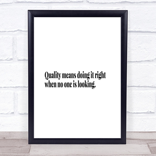 Quality Is Doing Right When No One Is Looking Quote Print