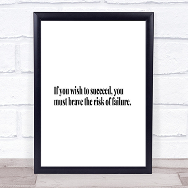 Wish To Succeed You Must Risk Failure Quote Print Poster