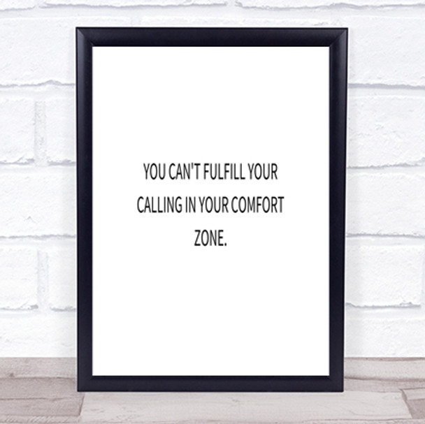 Cant Fulfil Calling In Your Comfort Zone Quote Print