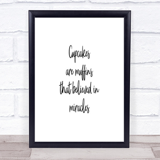 Cupcakes Are Muffins That Believed In Miracles Quote Print