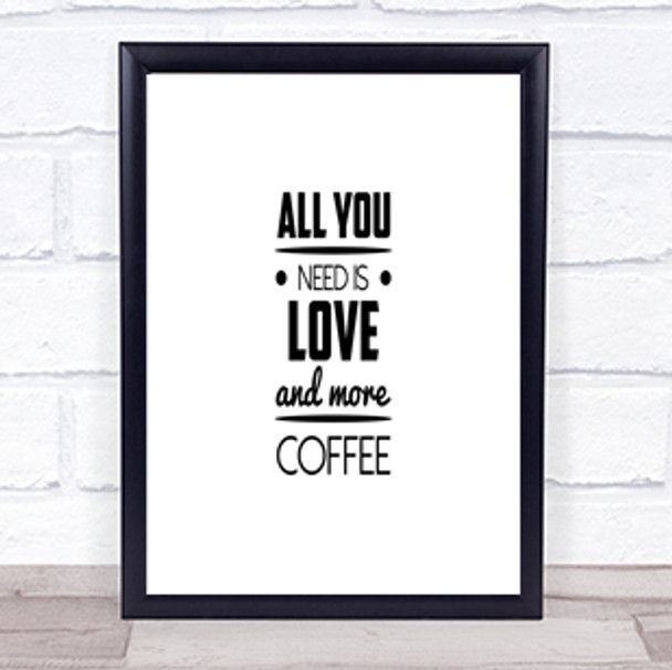 All You Need Is Love And More Coffee Quote Print