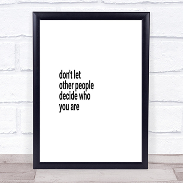 Don't Let Other People Decide Who You Are Quote Print
