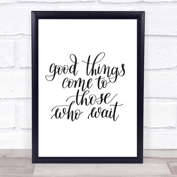 Good Things Come To Those Who Wait Quote Print