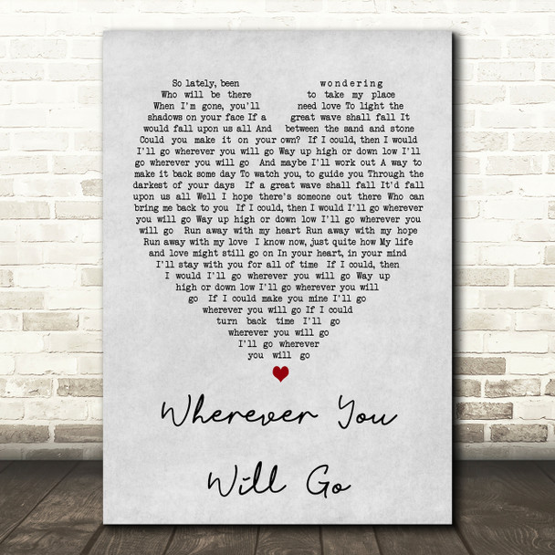 Wherever You Will Go Charlene Soraia Grey Heart Song Lyric Quote Print