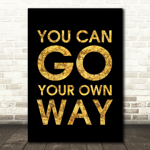 Black & Gold Fleetwood Mac You Can Go Your Own Way Song Lyric Quote Print