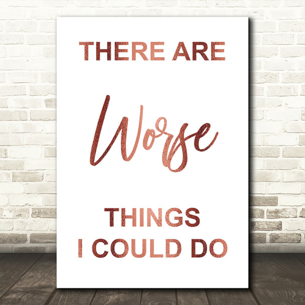 Rose Gold Grease There Are Worse Things I Could Do Rizzo Song Lyric Quote Print