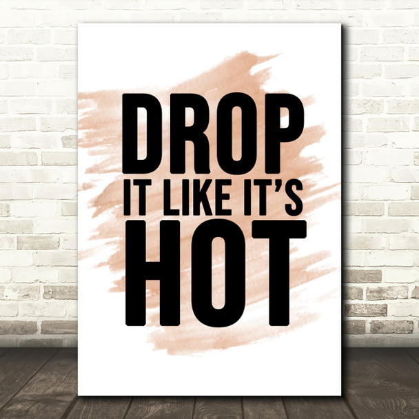 Watercolour Drop It Like Its Hot Song Lyric Quote Print