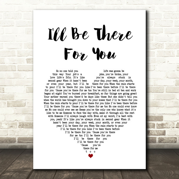 The Rembrandts I'll Be There For You White Heart Song Lyric Quote Print