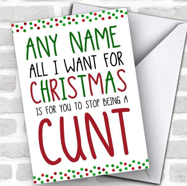 Offensive All I Want Stop Being A Cunt Funny Joke Personalized Christmas Card