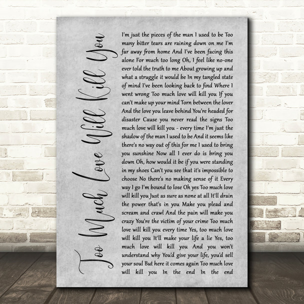 Queen Too Much Love Will Kill You Grey Rustic Script Song Lyric Print