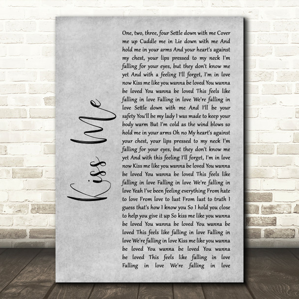 Ed Sheeran Kiss Me Rustic Script Grey Song Lyric Quote Print